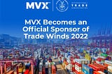 MVX Becomes an Official Sponsor of Trade Winds 2022