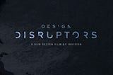 After watch Design Distruptors #1