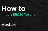 Zelcore — Import ERC20 Tokens