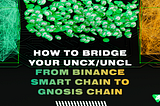 How to Bridge UNCX/UNCL from Binance Smart Chain to Gnosis Chain?