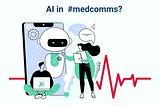 Generative AI in medcomms — an opportunity unfolding