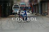 Case Study — Lines of Control Documentary