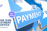 Our O2M Payment Service