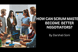 How Can Scrum Masters Become Better Negotiators?
