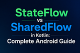 StateFlow vs SharedFlow in Kotlin: The Complete Android Developer Guide