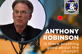 Is There Anything Good About the Church? with Anthony Robinson | Episode 180