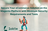 Secure Your eCommerce Solution on the Magento Platform with Minimum Security Requirements and Tools