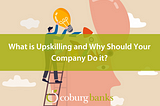 What is Upskilling and Why Should Your Company Do it?