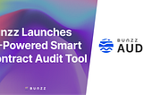 Bunzz Launches AI-Powered Smart Contract Audit Tool with Free Audit