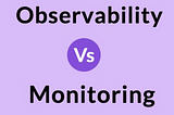 Splunk —Observability Vs Monitoring