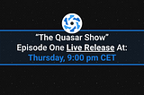 Episode 1 of “The Quasar Show” goes live tomorrow! Thursday 9:00pm CET