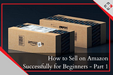 Pre-Considerations of Selling on Amazon