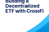 Building a decentralized ETF with CrossFi