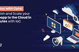 Deploy with Opta IaC: publish and scale your web app to the cloud in minutes with IaC.