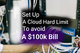 💻 Set Up A Cloud Hard Budget Limit To Avoid $100k Bills