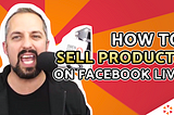 How to Sell Products on Facebook LIVE
