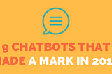 9 Chatbots That Made a Mark in 2016