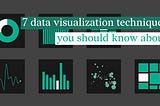 7 Data Visualization Techniques You Should Know About