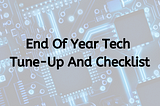 Your Ultimate End of Year Tech Tune-up: Detailed Guide