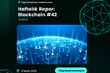 Haftalık Rapor: Blockchain #42 | 13. Hafta