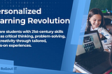 Transformation in Education Due to Personalized Learning Revolution