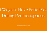 5 Ways to Have Better Sex During Perimenopause