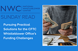 Sunday Read: Pursuing Practical Solutions for the CFTC Whistleblower Office’s Funding Challenges