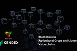 Blockchain technology use in Agricultural livestock and crops Value chains