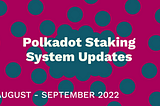 Polkadot Staking Update: August — September 2022