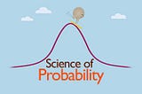 Why You Should Trust the Science of Probability