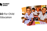 NGO For Child Education | Gujarat Sahay