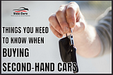 Things you need to know when buying second hand cars