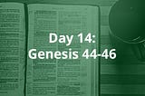 Day 14: Genesis 44–46