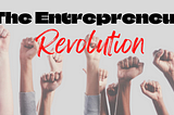 The Entrepreneur Revolution