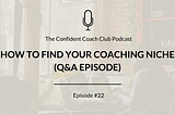 Podcast Cover Episode 22 Confident Coach Club Podcast