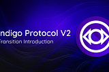 Introduction to the Indigo Protocol V2 Transition