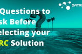 7 Questions to Ask Before Selecting your GRC Solution