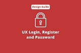 UX Login, Register and Password: The Ultimate Design Guide