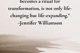 Journal writing when it becomes a ritual for transformation, is not only life-changing but life-expanding by Jennifer Williamson