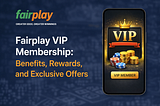 Fairplay VIP Membership: Benefits, Rewards & Exclusive Offers