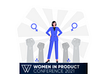 Key Learnings from the Women in Product Conference 2021 #WIP21