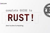 Complete Guide to Rust: Zero to One to Hacking!