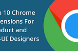 Chrome extensions, UX, UI, Product, Designers, web, design