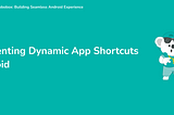 Implementing Dynamic App Shortcuts in Android