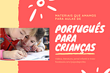 Cinco sites com materiais que amamos para aulas de português para crianças