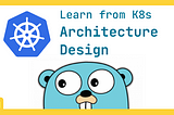 Learning Architecture Design from K8s