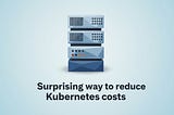 We saved 30% on Kubernetes by switching to 70% more expensive VMs