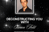 Deconstructing You — Podcast Time!