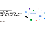 Google Workspace Studio Tutorial: The New ‘Notify by Email’ Action