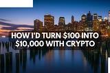 How I’d Turn $100 into $10,000 with Crypto.com